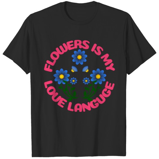 Discover Flowers Is My Love Language T-shirt