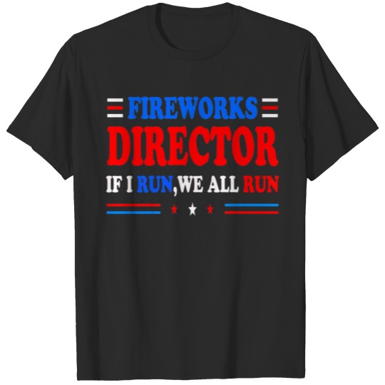 Discover Fireworks Director If I Run We All You Run T-shirt