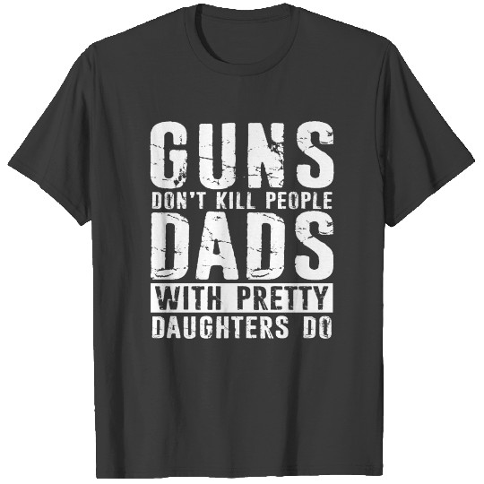 Dad Gift From Daughter Guns Don't Kill People T-shirt