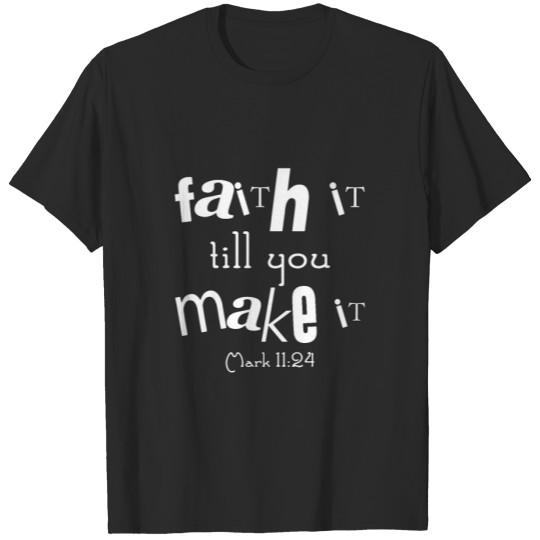 Discover Christian Design Faith It Till You Make It Mark T-shirt