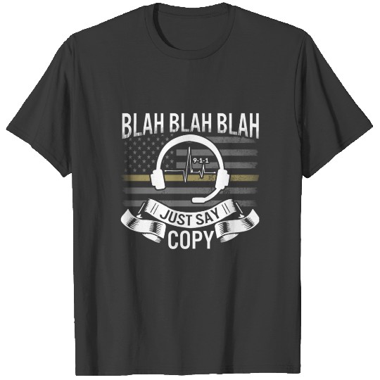 Blah Blah Blah Just Say Copy, Dispatcher Shirt, T-shirt