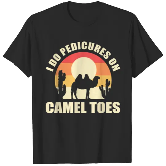 Discover I Do Pedicures On Camel Toes Manicures Funny T-shirt