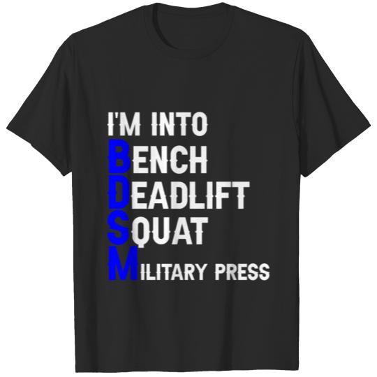 I'm Into BDSM Bench Squat Deadlift Military Press4 T-shirt