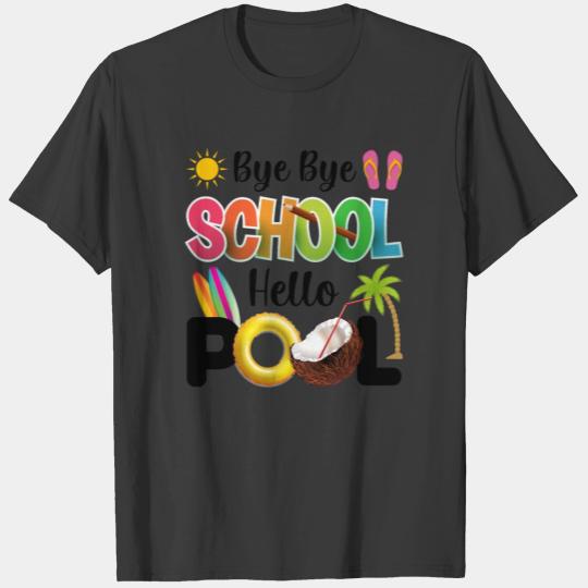 Bye Bye School Hello Pool Summer Student Teacher T-shirt