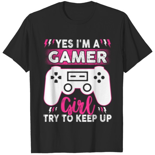 Discover Yes I Am A Gamer Girl Try To Keep Up T Shirt T-shirt