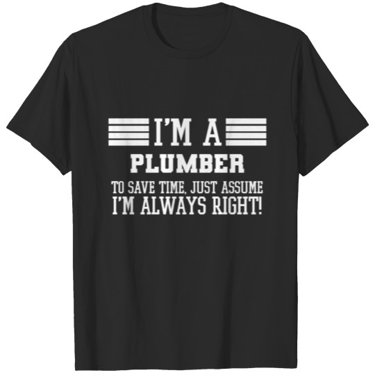 Discover Plumber Gift, I'm A Plumber To Save Time Just T-shirt