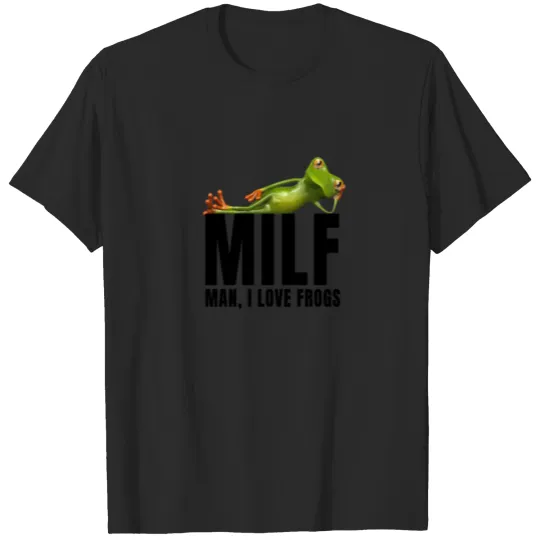 Funny Frog Fan Lover MILF Man I Love Frogs Quote T-shirt