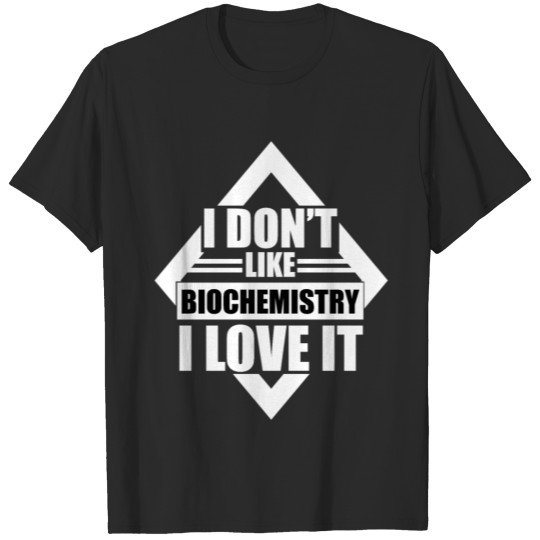 Discover I Don't Like Biochemistry I Love It Cool Saying T-shirt