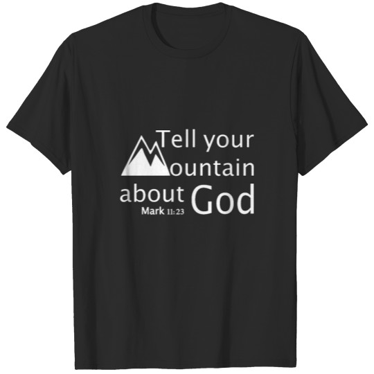 Discover Christian Design Tell Your Mountain About God T-shirt