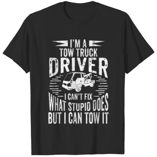 Discover A Tow Truck Driver Can Tow It Gift for a Truck T-shirt
