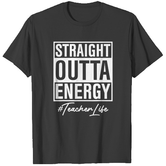 Straight Outta Energy Teacher Life T-shirt