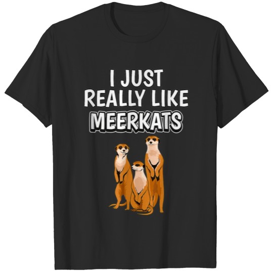 Discover Meerkat Quote I Just Really Like Meerkats Clothes T-shirt