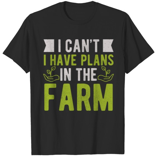 I Can Not Funny Farmer Gift Men Women Farm Garden T-shirt
