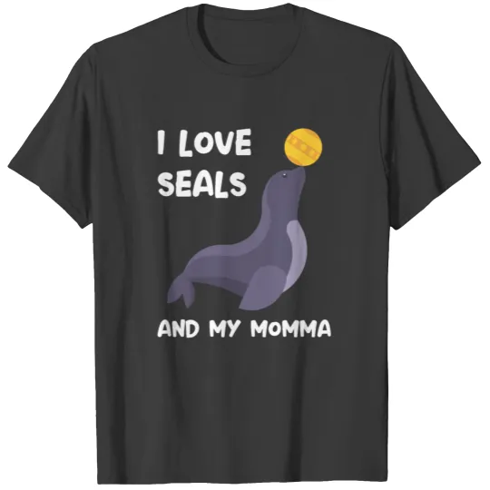 I Love Seals And My Momma Mom Mum Mama Mother Son T-shirt