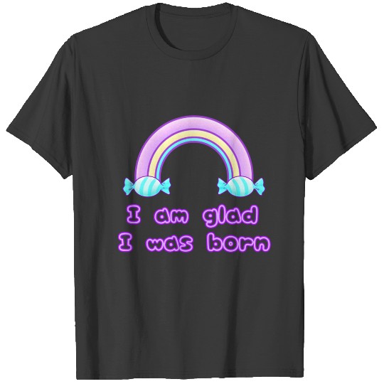 I am glad I was born Newborn Baby T-shirt