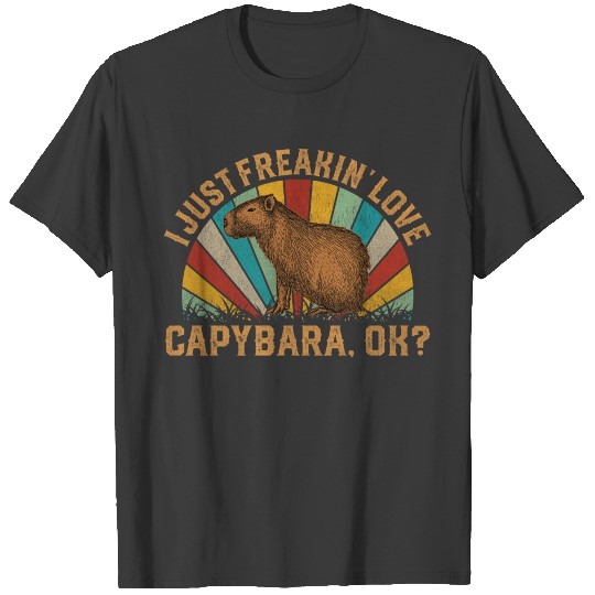 I Just FREAKIN LOVE Capybara Ok T-shirt
