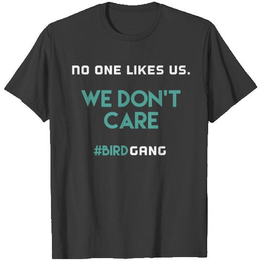 No One Likes Us We Don'T Care Funny Bird Gang Eagl T-shirt