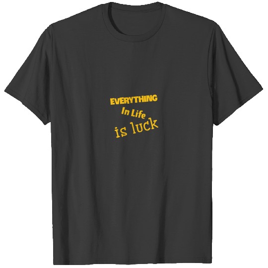 Everything in life is luck,Trump Sayings Classic T T-shirt