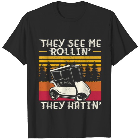 Discover They See Me Rollin They Hatin Golf Cart Golfing T-shirt