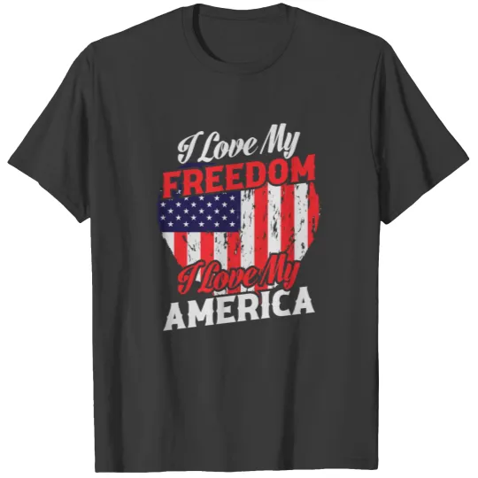 I LOVE MY FREEDOM I LOVE MY AMERICA T-shirt