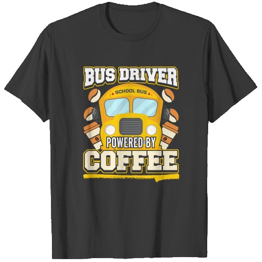 Bus Driver Powered By Coffee T-shirt
