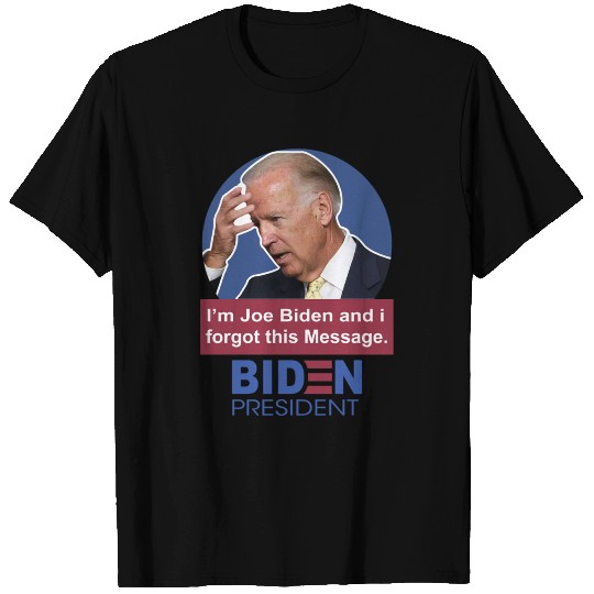 I'm Joe Biden & I forgot Message BiDEN President T-shirt