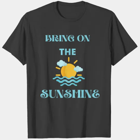 BRING ON THE SUNSHINE T-shirt