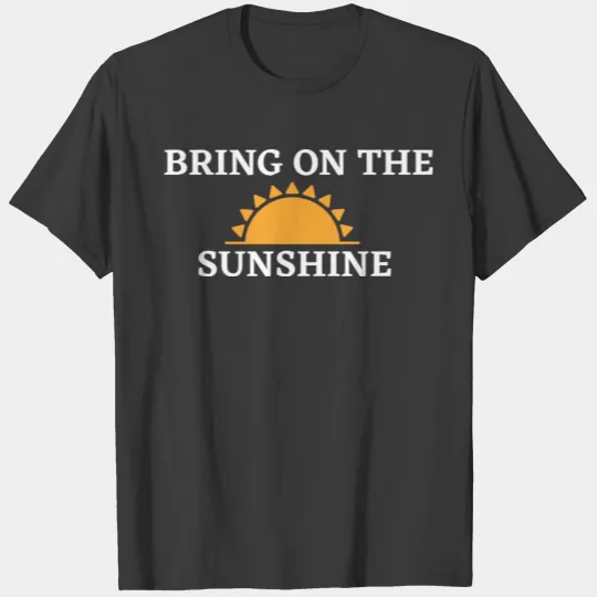 BRING ON THE SUNSHINE T-shirt