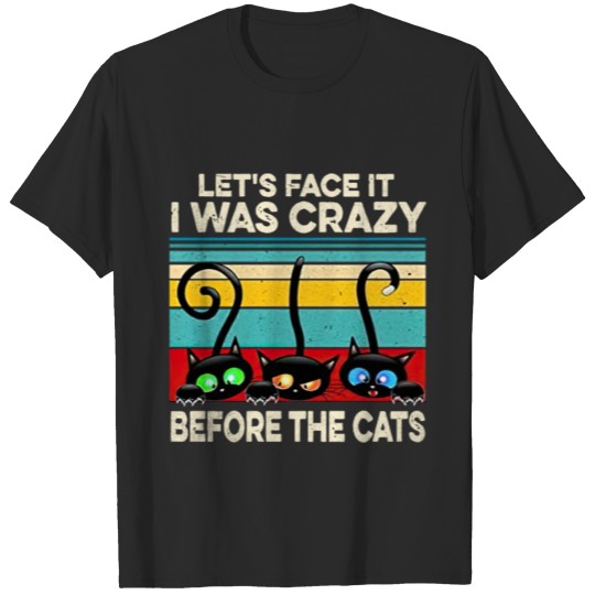 Discover Let_s Face It I was Crazy Before The Cats Funny T- T-shirt