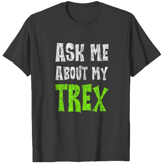Ask Me About My Trex 2 T-shirt