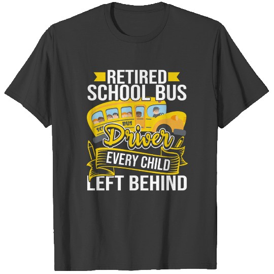Retired School Bus Driver Every Child Left Behind T-shirt