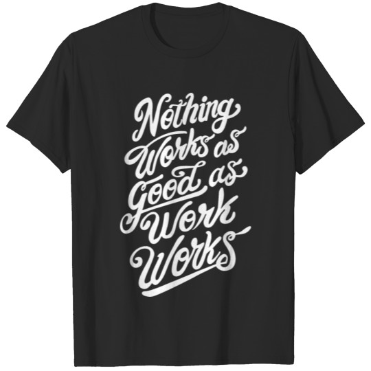 Discover Nothing Works As Good As Work Works T-shirt
