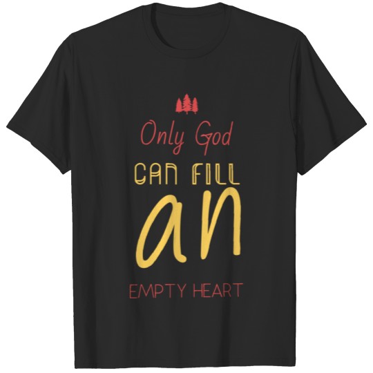 Discover Only God can fill an Empty Heart T-shirt