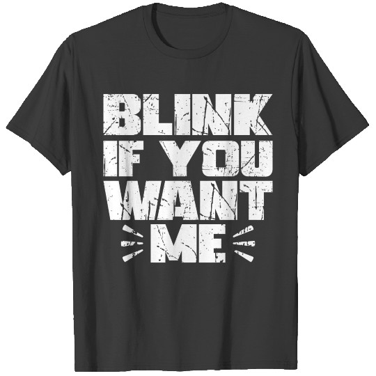Blink if you want me Funny Pun Gift T-shirt