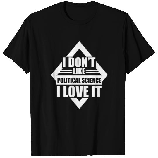 I Don't Like Political Science I Love It Cool T-shirt