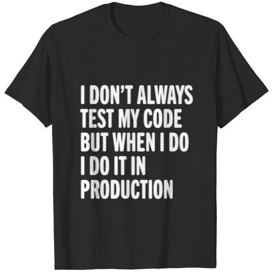 I Don't Always Test My Code Funny Programmer T-shirt