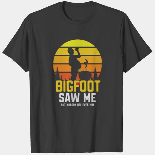 Bigfoot Saw Me But Nobody Believes Him T-shirt