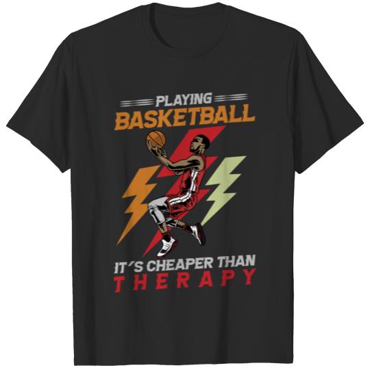 Discover Playing Basketball it's cheaper than therapy T-shirt