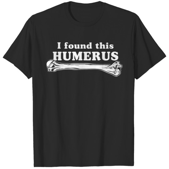I Found This Humerus 3 Black T-shirt