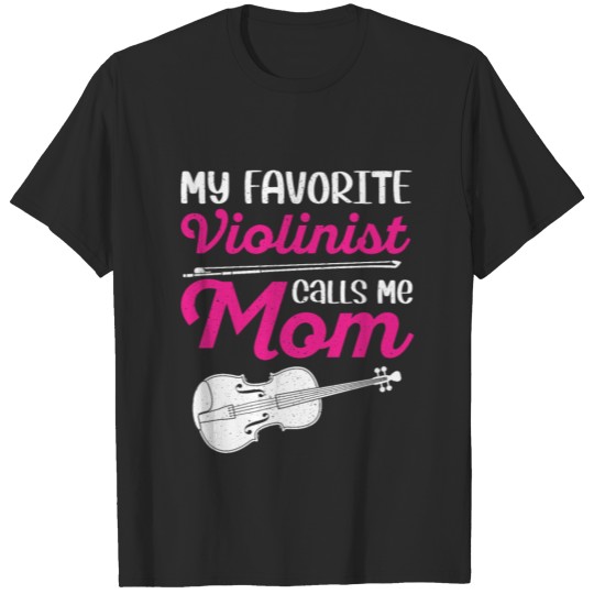 My Favorite Violinist Calls Me Mom Musician Violin T-shirt