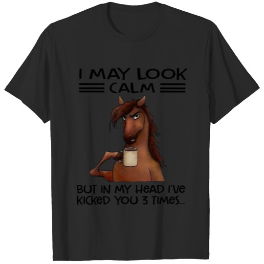 Discover I May Look Calm But In My Head I’ve Kicked You Tim T-shirt