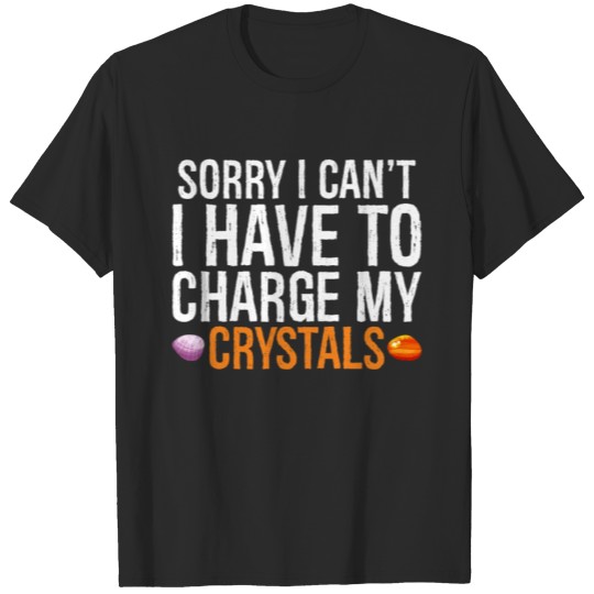 Discover I Have to Charge my Crystals Spiritual Healing T-shirt