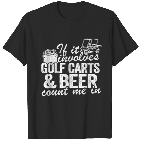 Discover Golf Carts & Beer Count Me In Golfer Golf Funny T-shirt