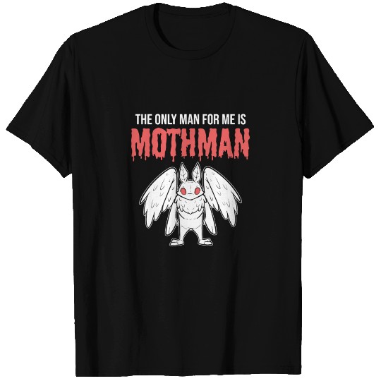 Mothman The Only Man For Me Is Mothman T-shirt