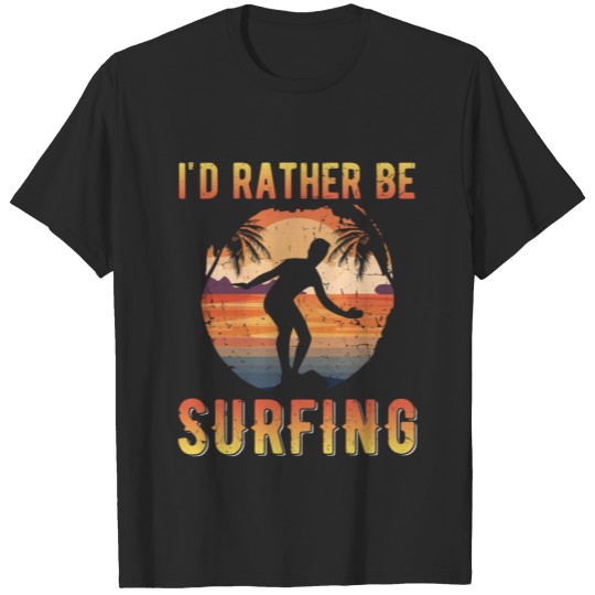Discover Surfer I'd Rather Be Surfing Windsurfer Kiteboardi T-shirt