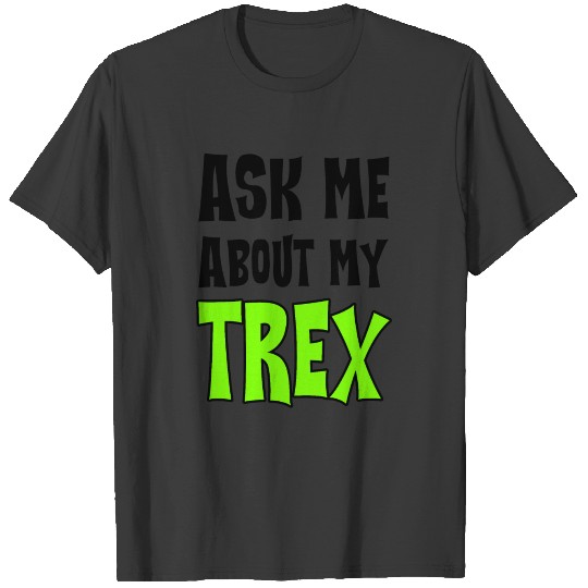 Ask Me About My Trex 2 T-shirt