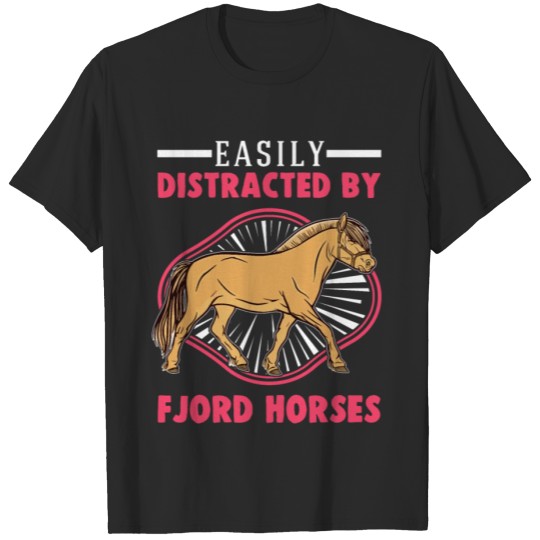Discover Easily Distracted By Fjord Horses Horse T-shirt
