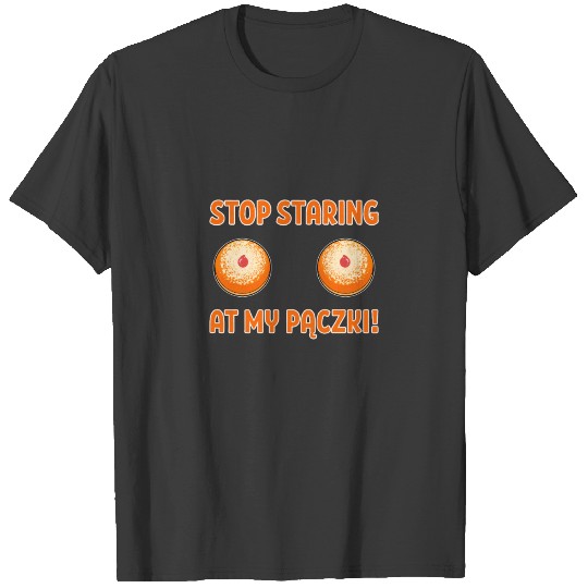 Stop Starring At Paczki Polish Dessert Dyngus Day T-shirt
