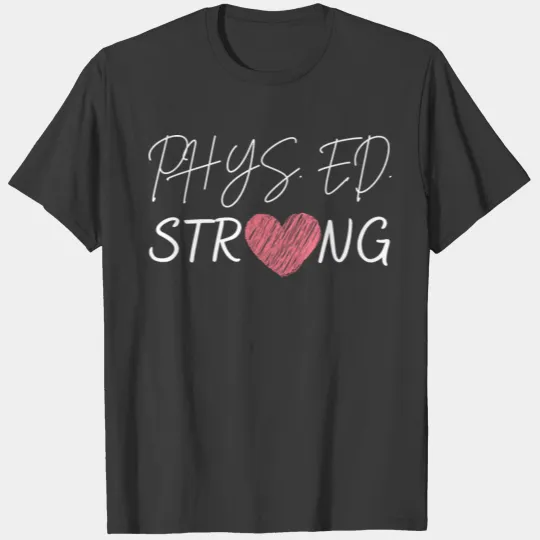 Physical Education Teacher-Phys.Ed Strong T-shirt