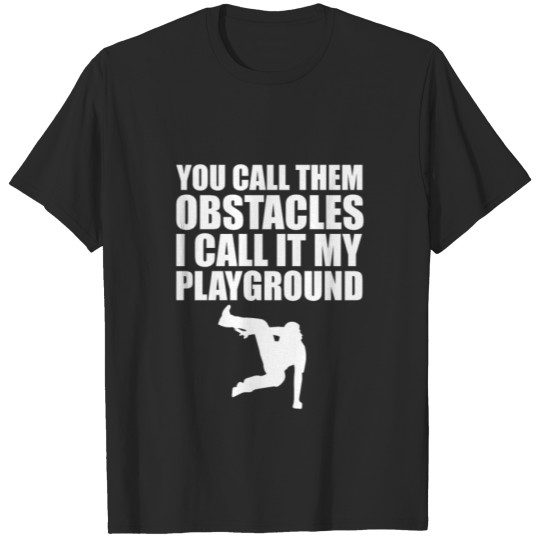 Discover You call them obstacles I call it my playground T-shirt